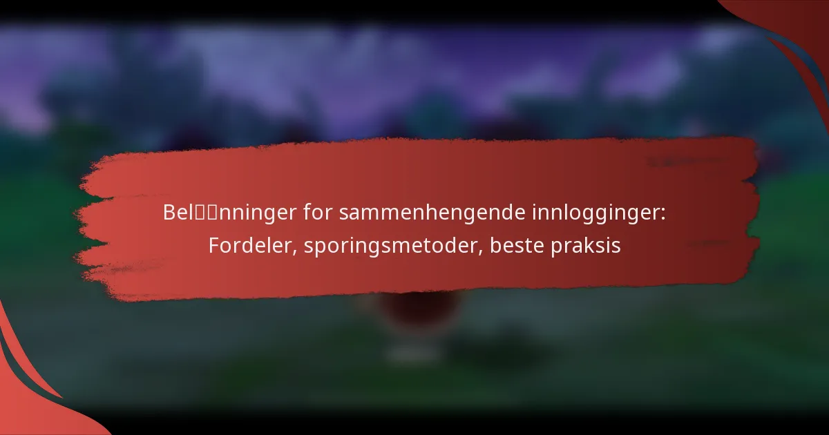 Belønninger for sammenhengende innlogginger: Fordeler, sporingsmetoder, beste praksis