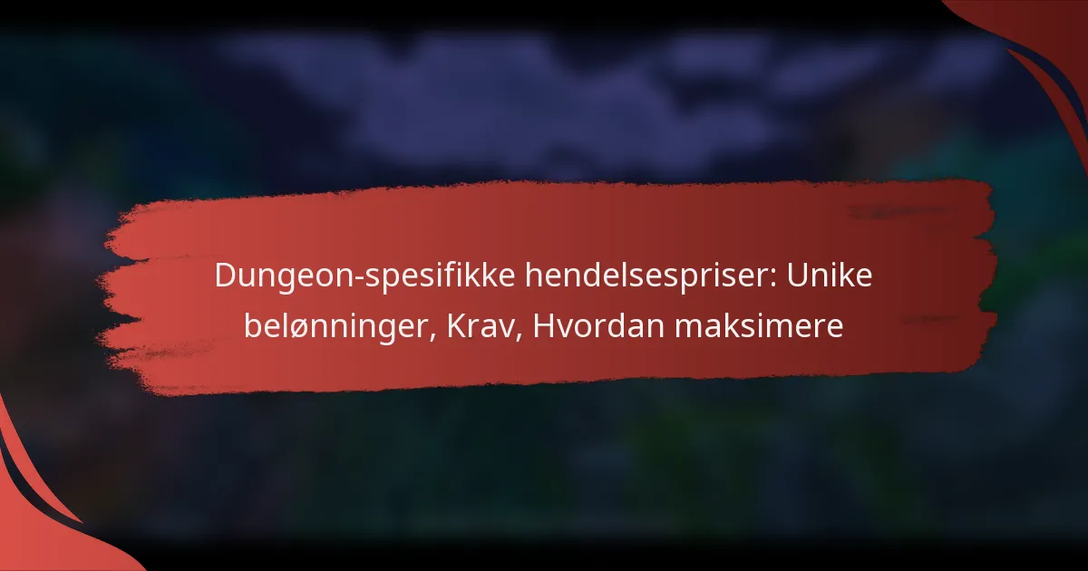 Dungeon-spesifikke hendelsespriser: Unike belønninger, Krav, Hvordan maksimere