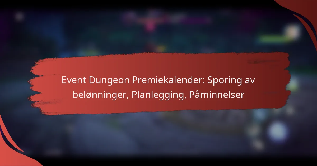 Event Dungeon Premiekalender: Sporing av belønninger, Planlegging, Påminnelser
