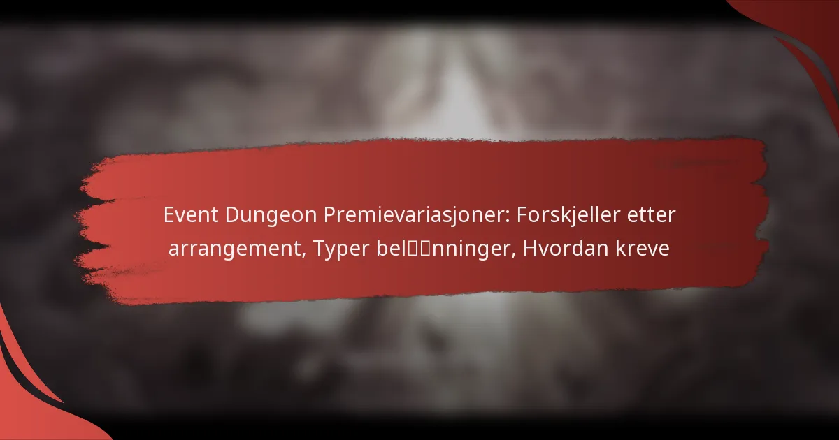 Event Dungeon Premievariasjoner: Forskjeller etter arrangement, Typer belønninger, Hvordan kreve