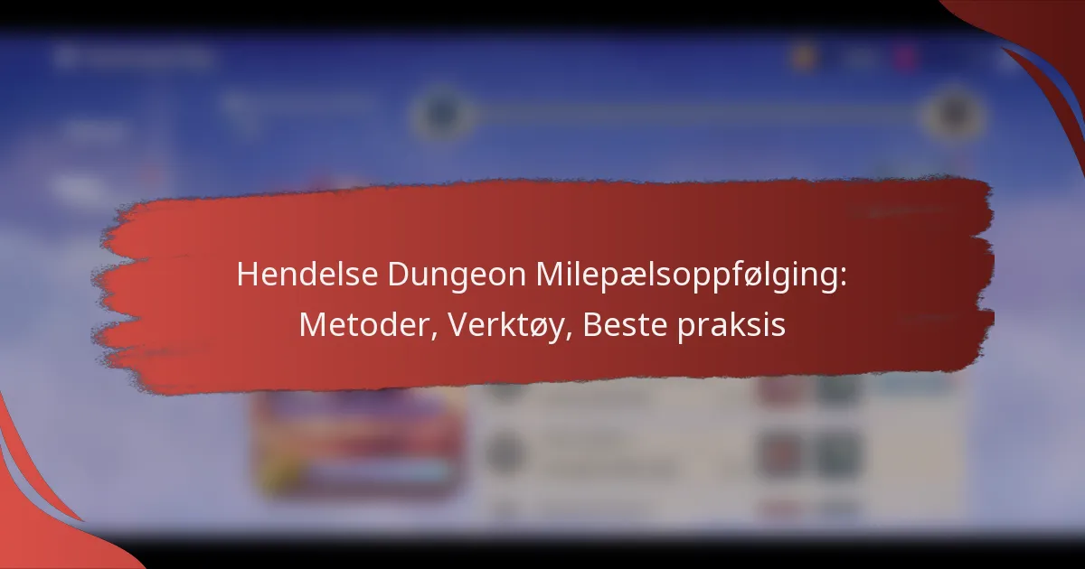 Hendelse Dungeon Milepælsoppfølging: Metoder, Verktøy, Beste praksis