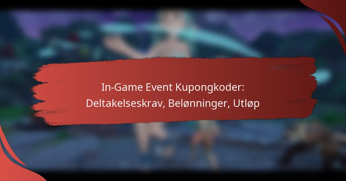 In-Game Event Kupongkoder: Deltakelseskrav, Belønninger, Utløp