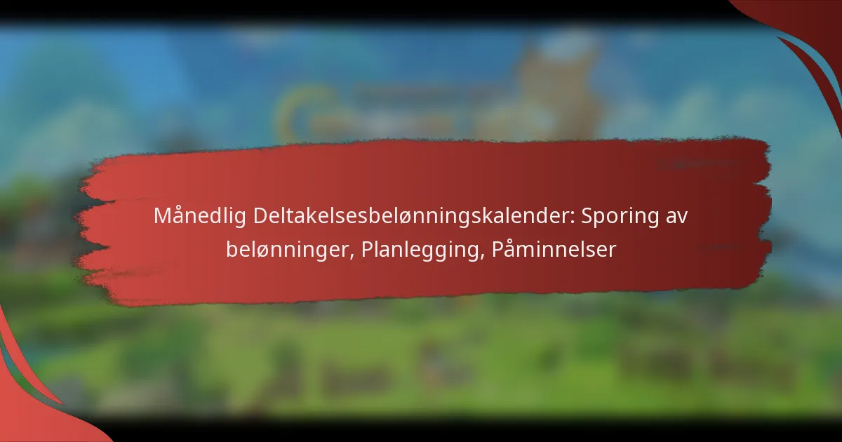 Månedlig Deltakelsesbelønningskalender: Sporing av belønninger, Planlegging, Påminnelser