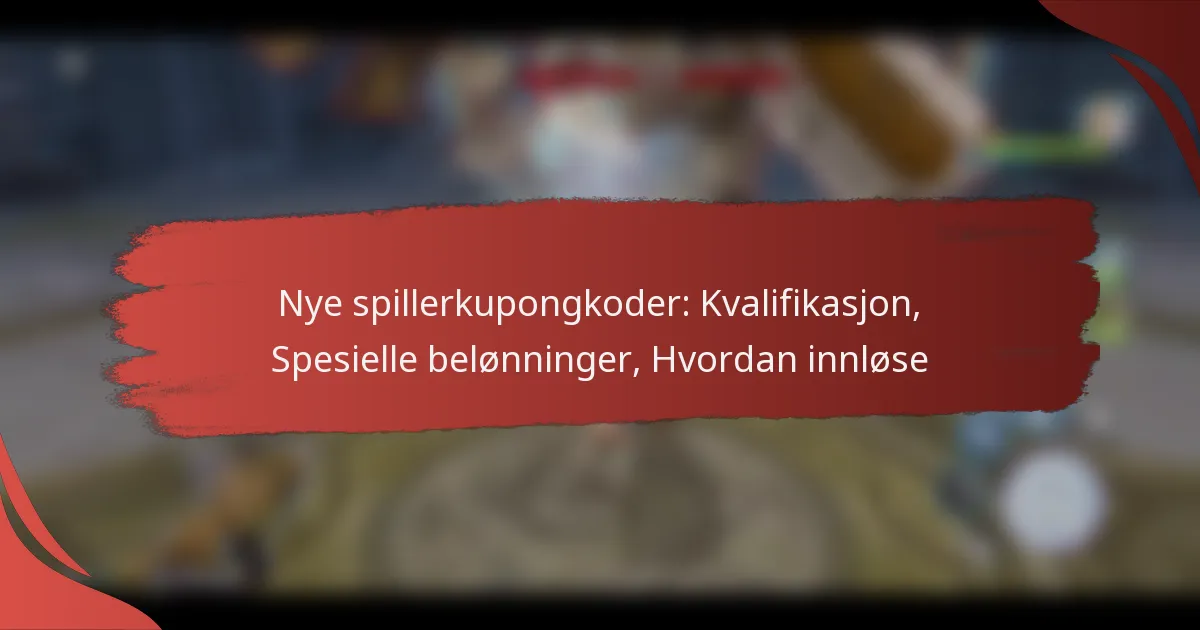 Nye spillerkupongkoder: Kvalifikasjon, Spesielle belønninger, Hvordan innløse