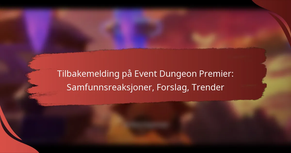 Tilbakemelding på Event Dungeon Premier: Samfunnsreaksjoner, Forslag, Trender