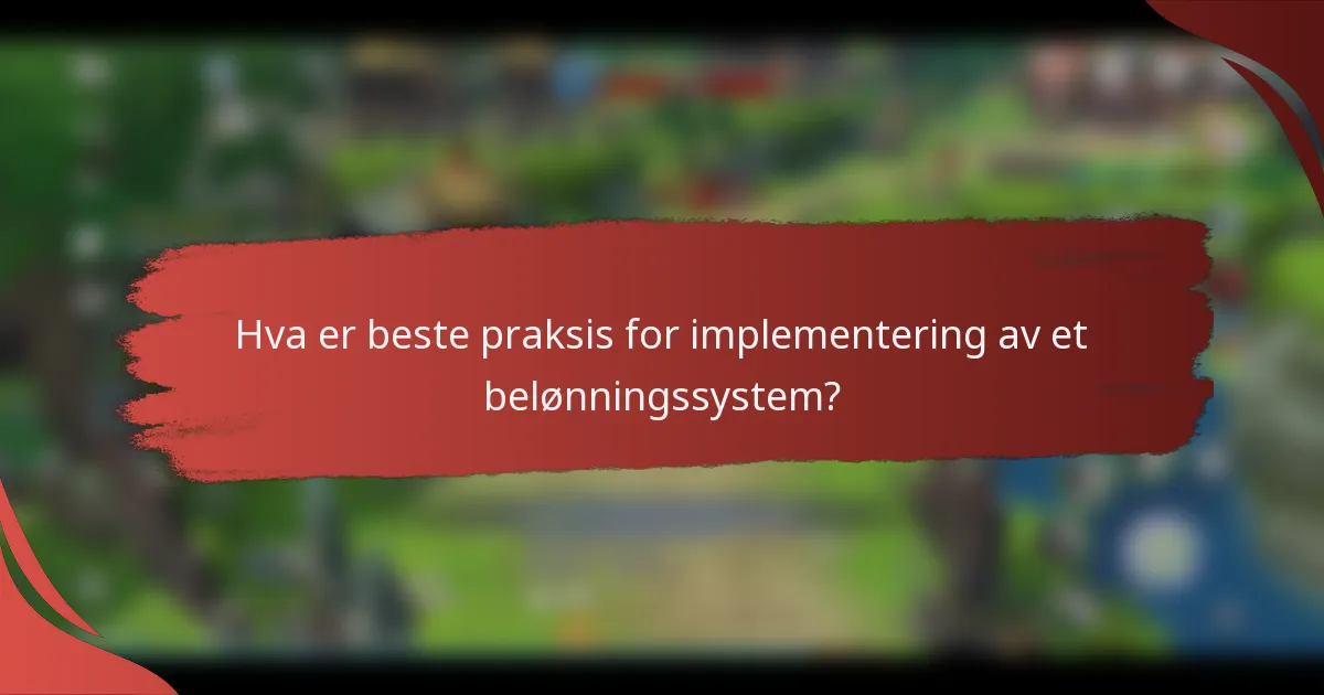 Hva er beste praksis for implementering av et belønningssystem?