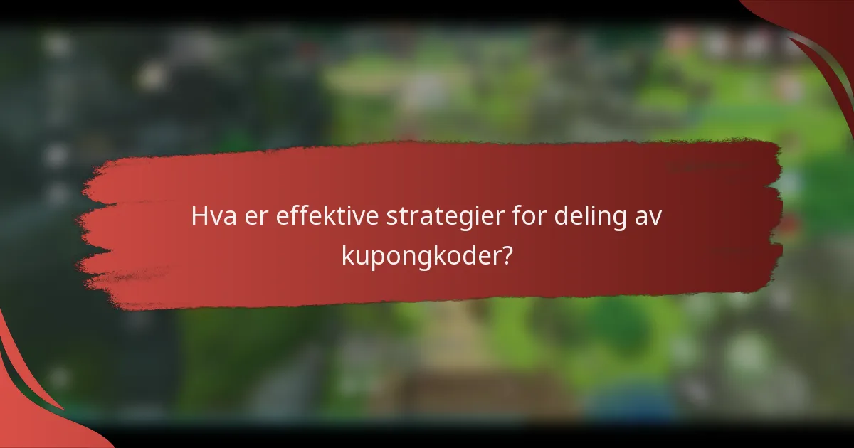 Hva er effektive strategier for deling av kupongkoder?