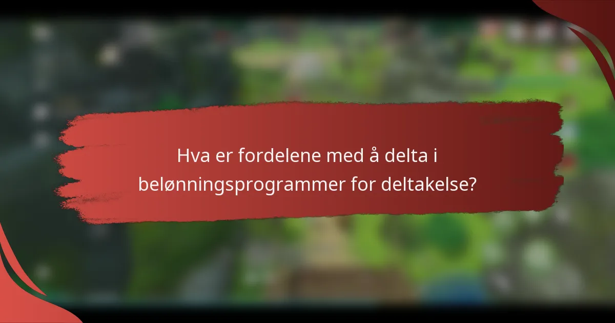 Hva er fordelene med å delta i belønningsprogrammer for deltakelse?