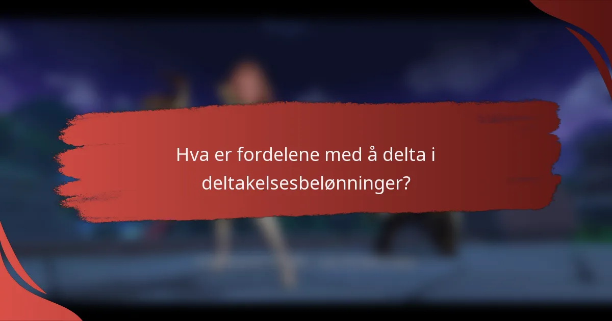 Hva er fordelene med å delta i deltakelsesbelønninger?