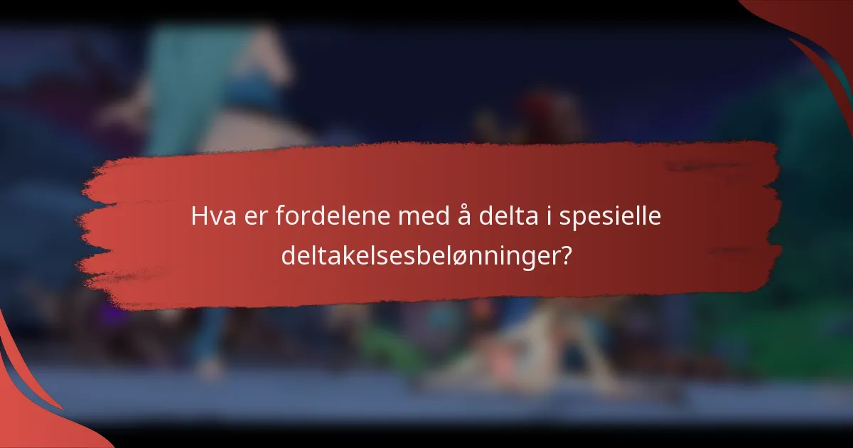 Hva er fordelene med å delta i spesielle deltakelsesbelønninger?