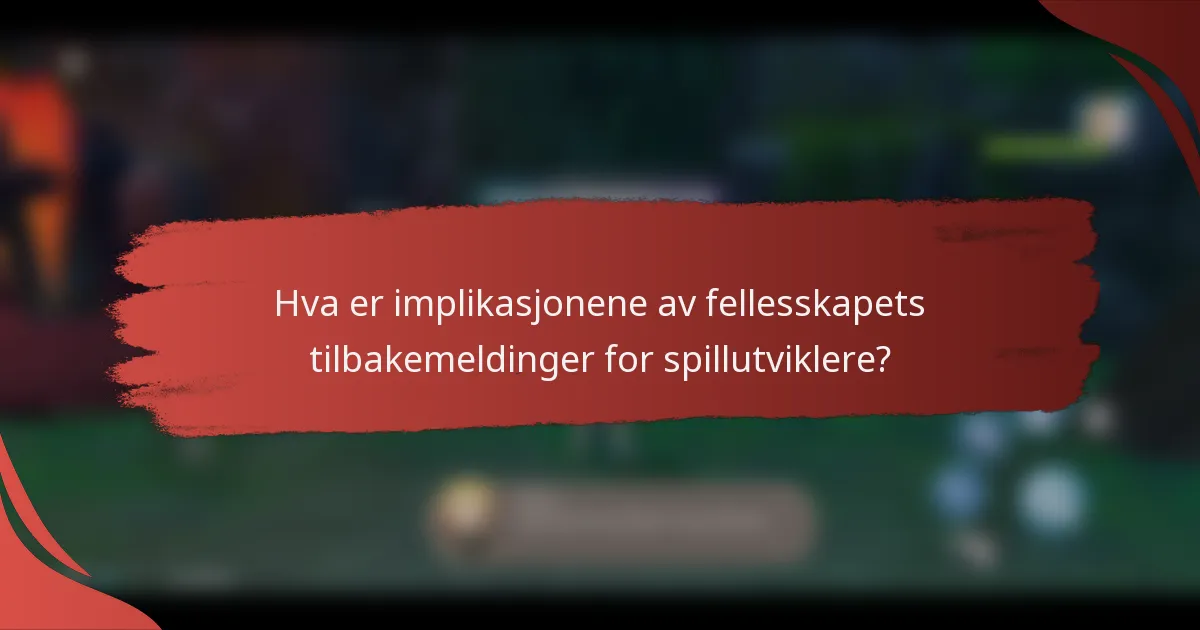 Hva er implikasjonene av fellesskapets tilbakemeldinger for spillutviklere?