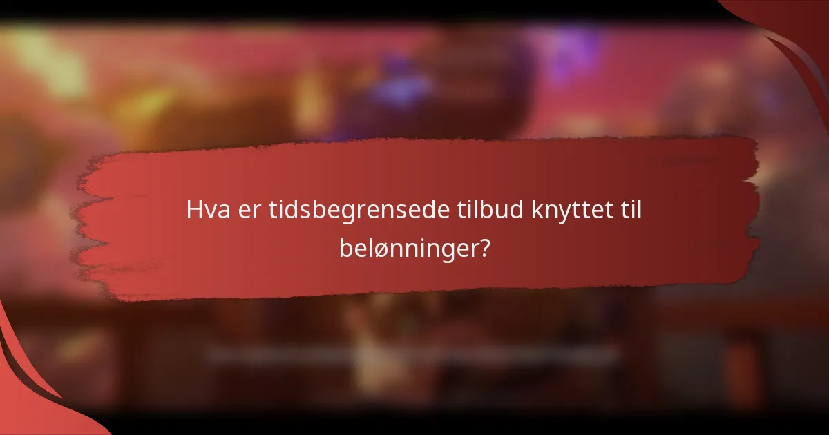 Hva er tidsbegrensede tilbud knyttet til belønninger?