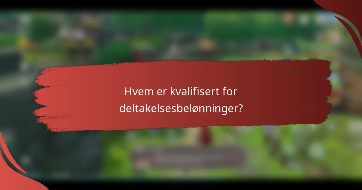 Hvem er kvalifisert for deltakelsesbelønninger?