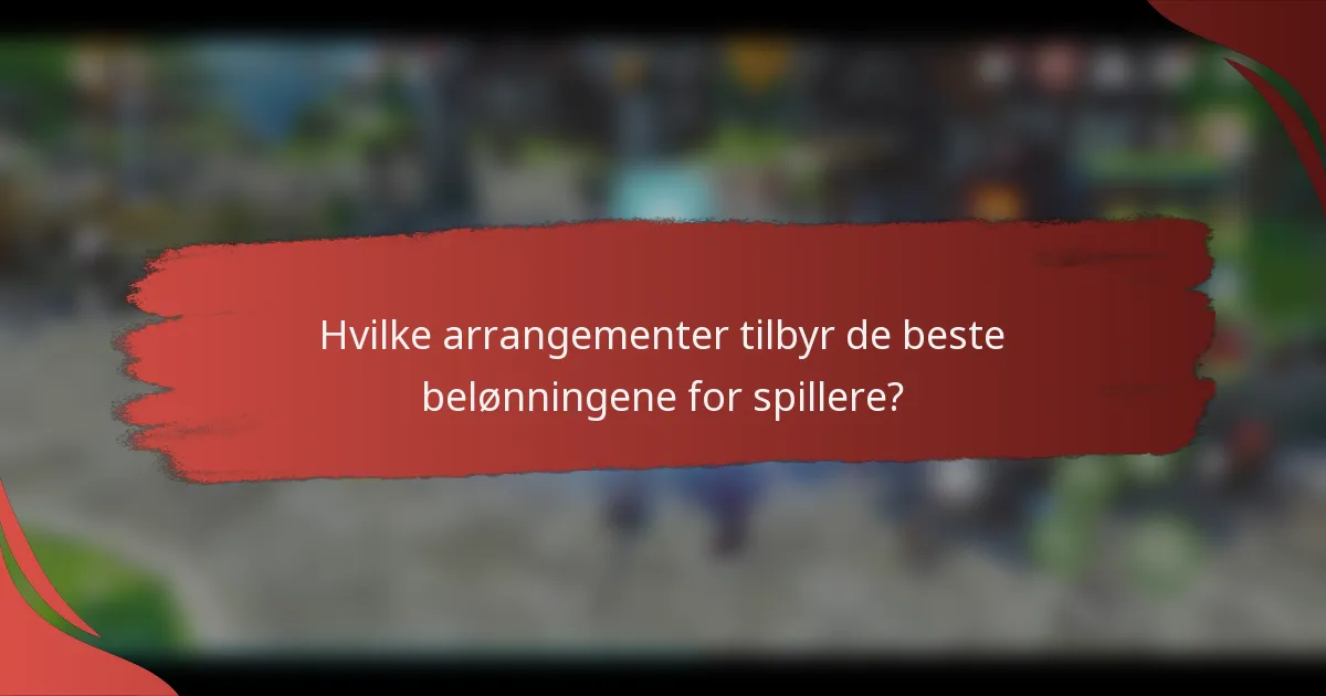 Hvilke arrangementer tilbyr de beste belønningene for spillere?