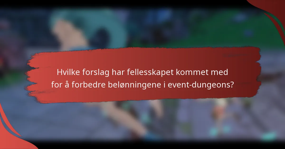 Hvilke forslag har fellesskapet kommet med for å forbedre belønningene i event-dungeons?