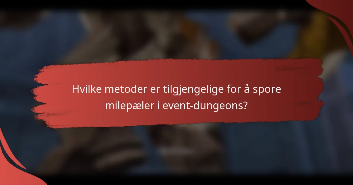 Hvilke metoder er tilgjengelige for å spore milepæler i event-dungeons?