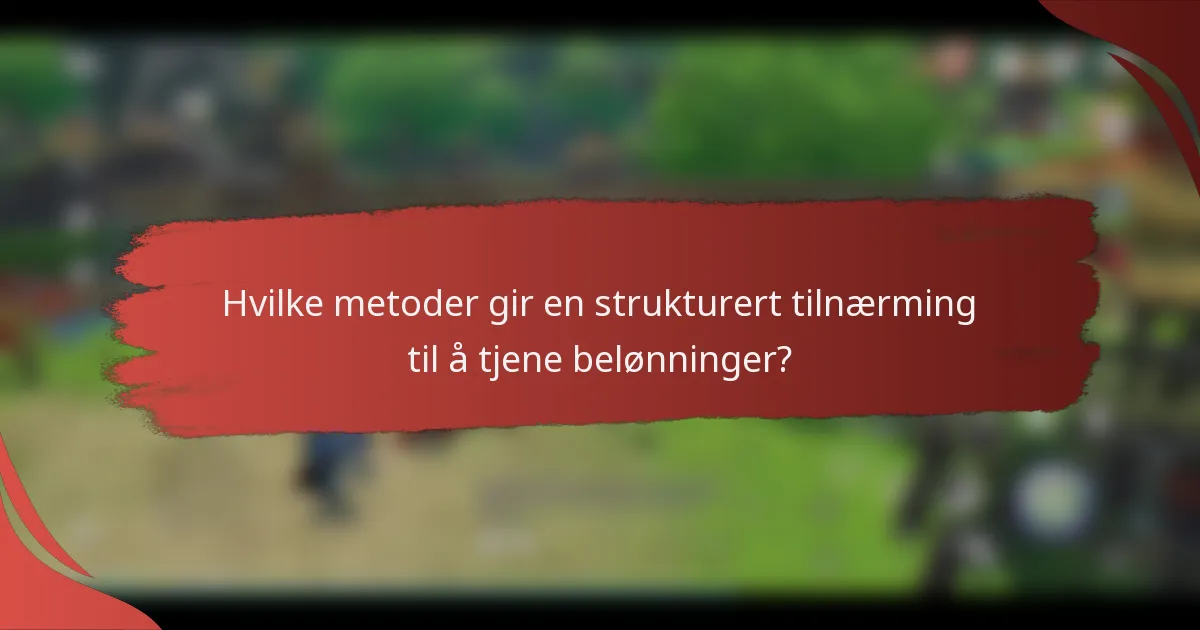 Hvilke metoder gir en strukturert tilnærming til å tjene belønninger?