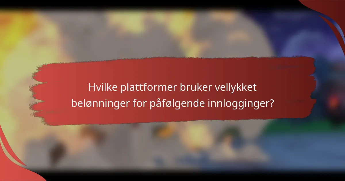 Hvilke plattformer bruker vellykket belønninger for påfølgende innlogginger?