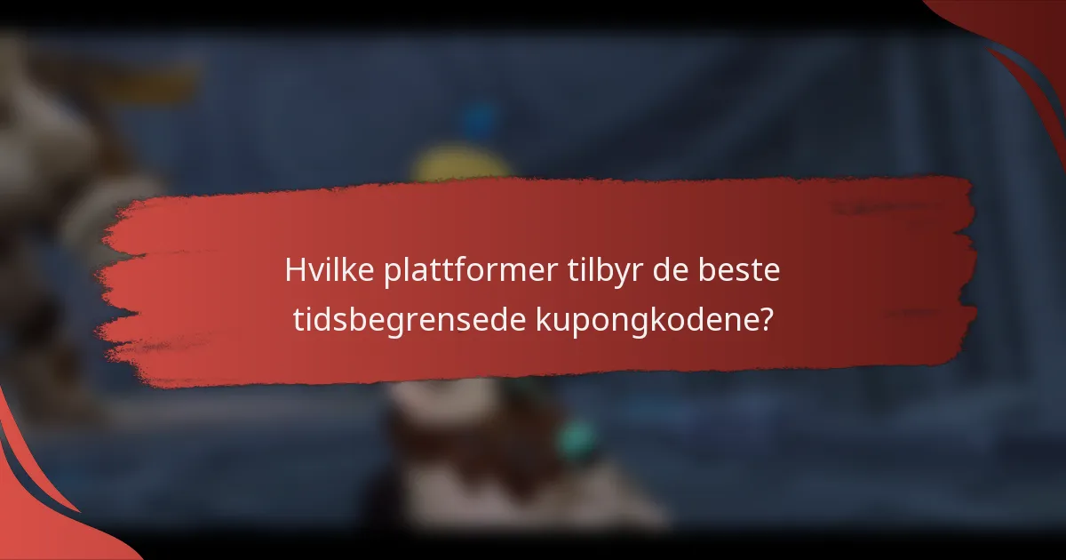 Hvilke plattformer tilbyr de beste tidsbegrensede kupongkodene?