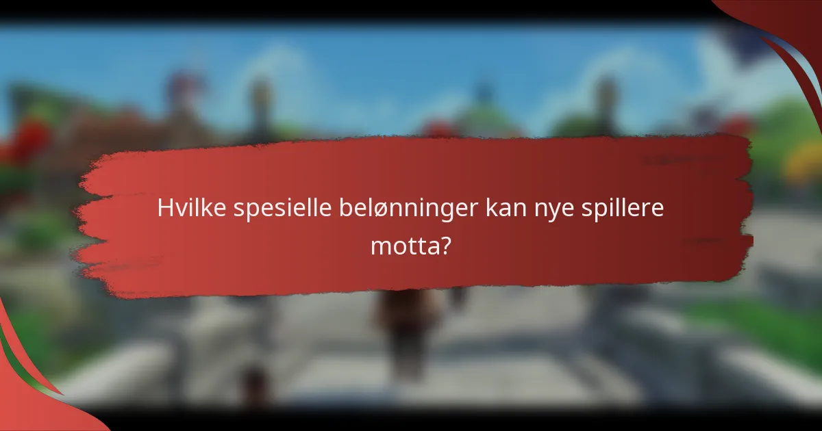Hvilke spesielle belønninger kan nye spillere motta?