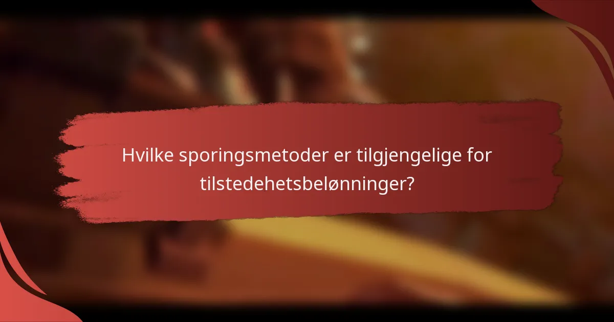 Hvilke sporingsmetoder er tilgjengelige for tilstedehetsbelønninger?