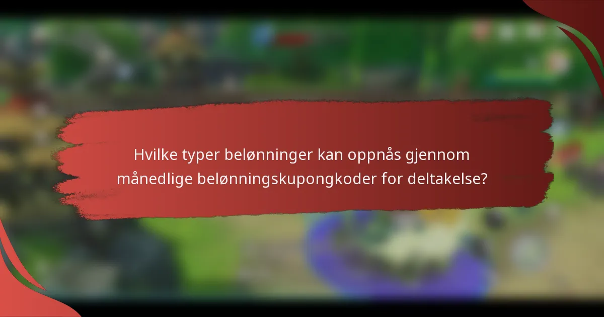 Hvilke typer belønninger kan oppnås gjennom månedlige belønningskupongkoder for deltakelse?