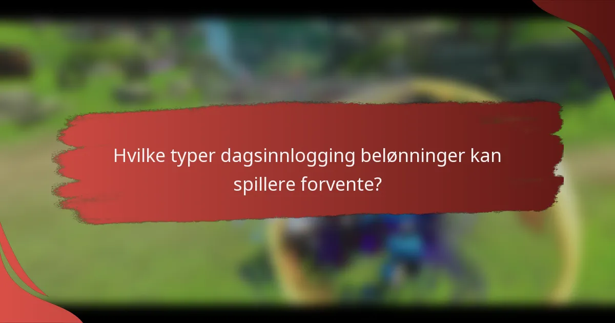 Hvilke typer dagsinnlogging belønninger kan spillere forvente?