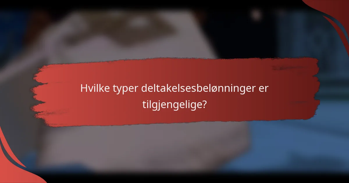 Hvilke typer deltakelsesbelønninger er tilgjengelige?