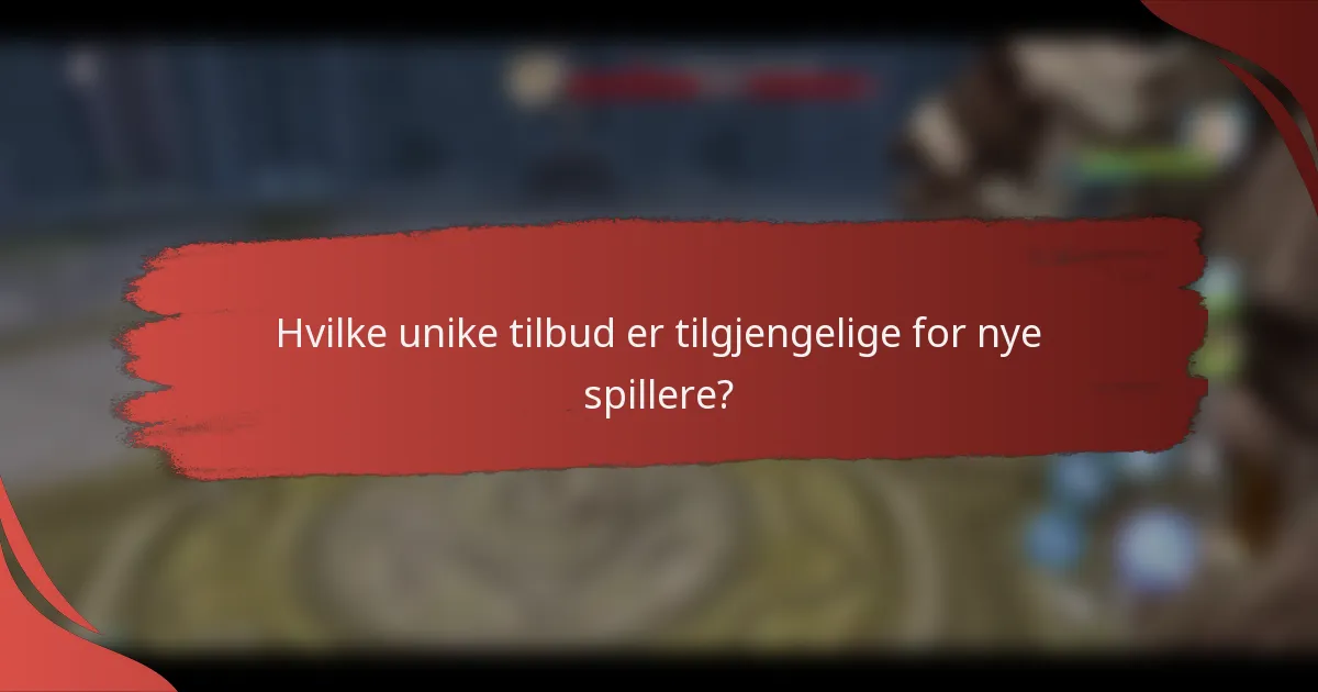 Hvilke unike tilbud er tilgjengelige for nye spillere?