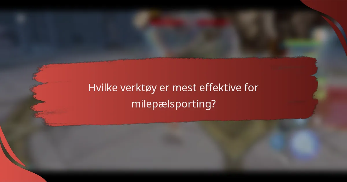 Hvilke verktøy er mest effektive for milepælsporting?