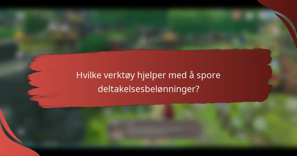 Hvilke verktøy hjelper med å spore deltakelsesbelønninger?