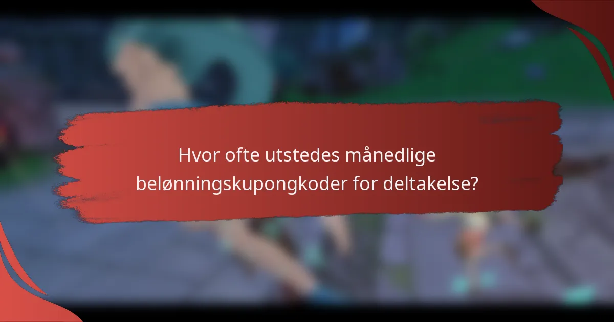 Hvor ofte utstedes månedlige belønningskupongkoder for deltakelse?