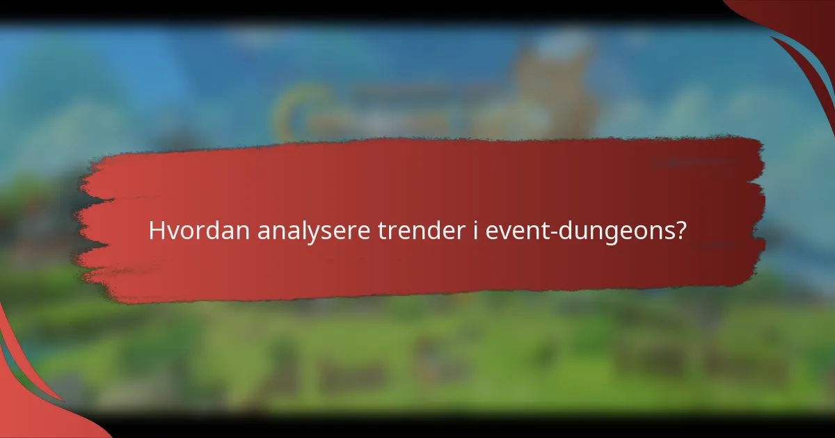 Hvordan analysere trender i event-dungeons?