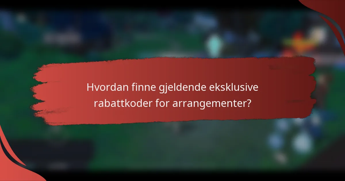 Hvordan finne gjeldende eksklusive rabattkoder for arrangementer?