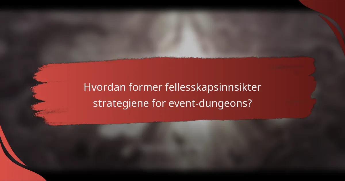 Hvordan former fellesskapsinnsikter strategiene for event-dungeons?
