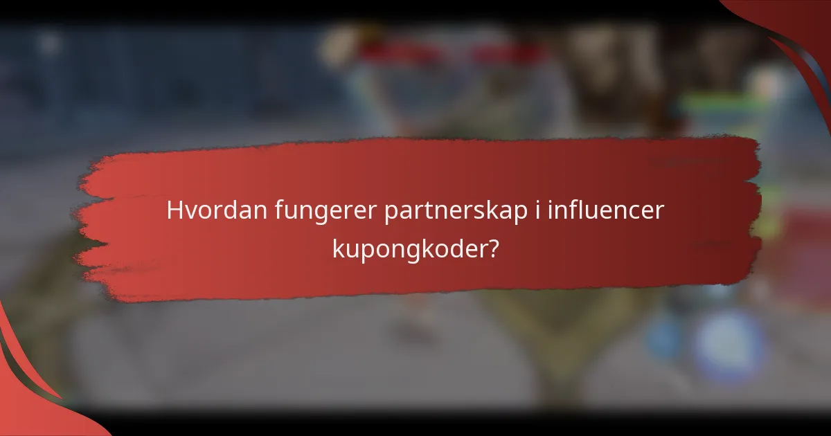 Hvordan fungerer partnerskap i influencer kupongkoder?