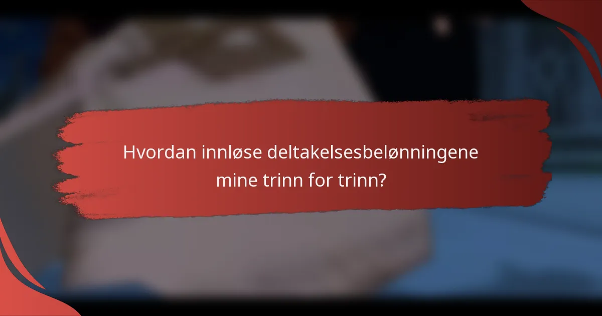 Hvordan innløse deltakelsesbelønningene mine trinn for trinn?