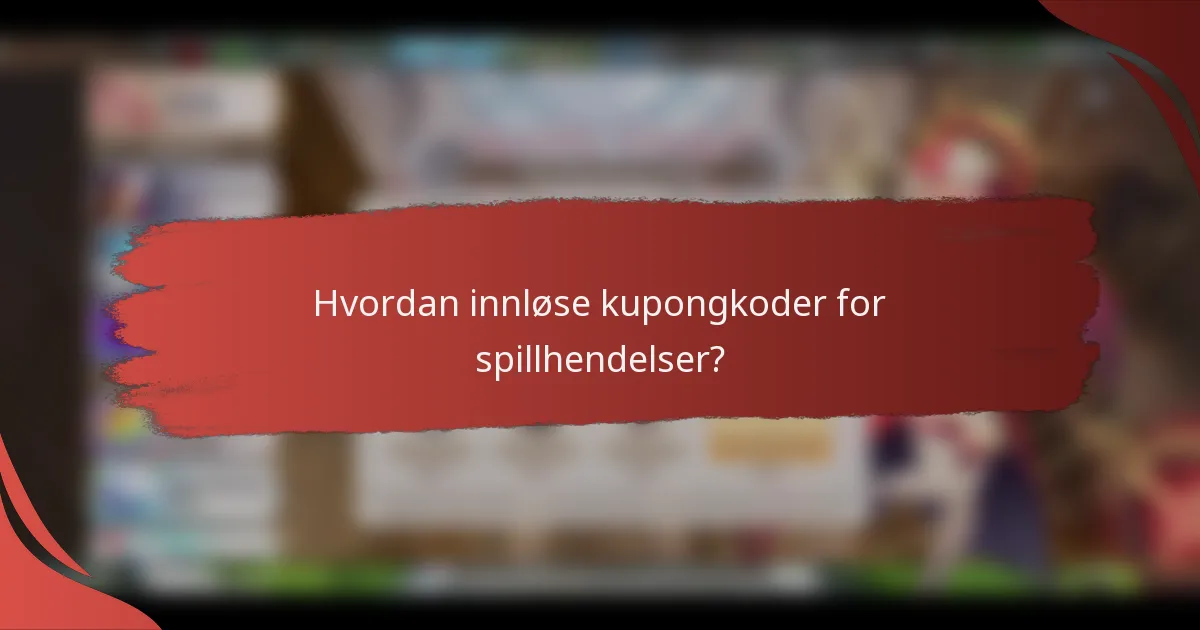 Hvordan innløse kupongkoder for spillhendelser?