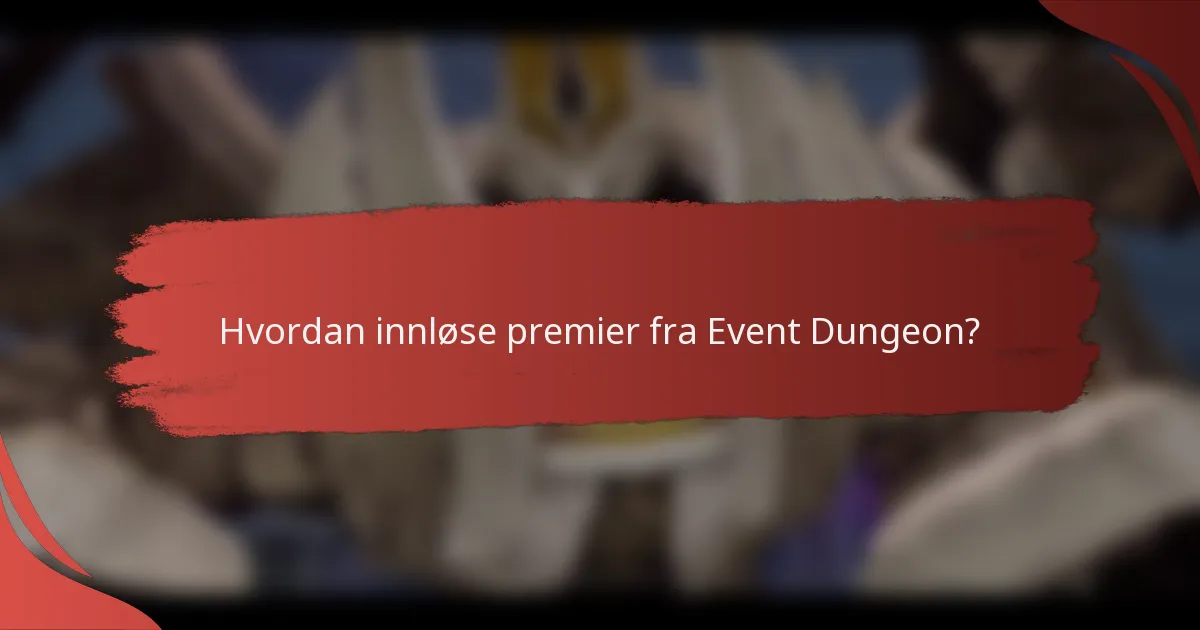Hvordan innløse premier fra Event Dungeon?