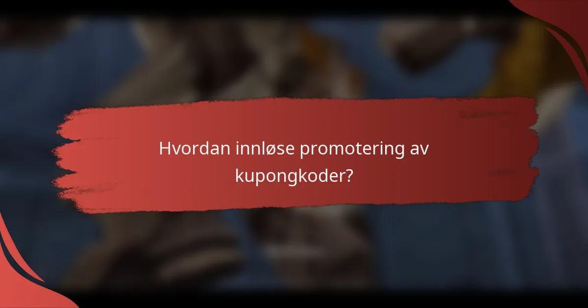 Hvordan innløse promotering av kupongkoder?
