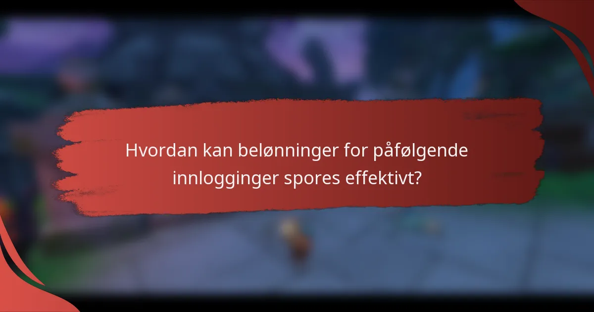 Hvordan kan belønninger for påfølgende innlogginger spores effektivt?