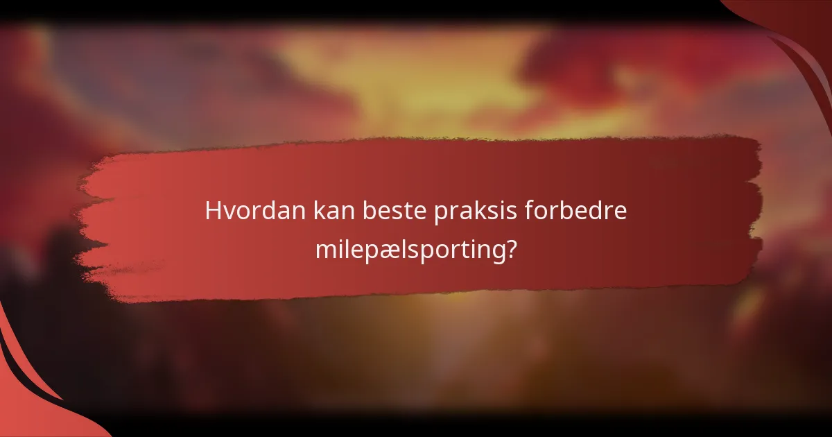 Hvordan kan beste praksis forbedre milepælsporting?