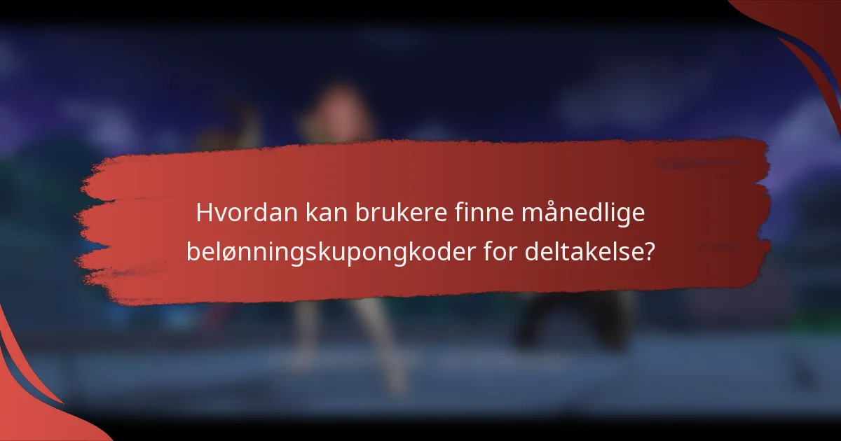 Hvordan kan brukere finne månedlige belønningskupongkoder for deltakelse?