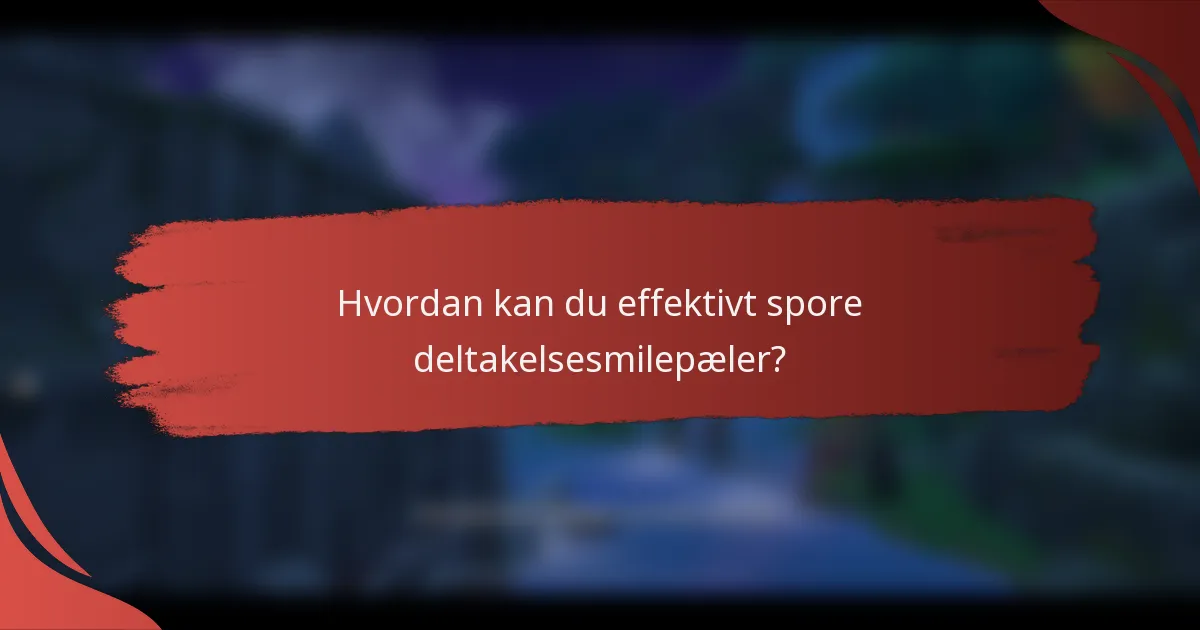 Hvordan kan du effektivt spore deltakelsesmilepæler?