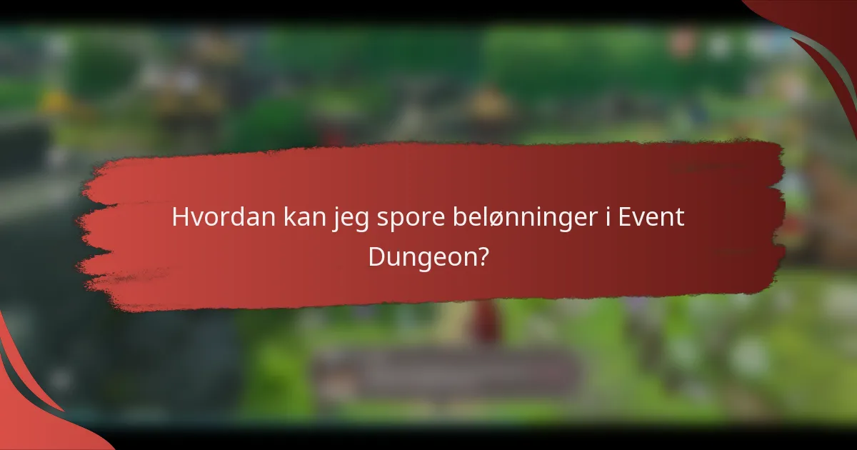 Hvordan kan jeg spore belønninger i Event Dungeon?