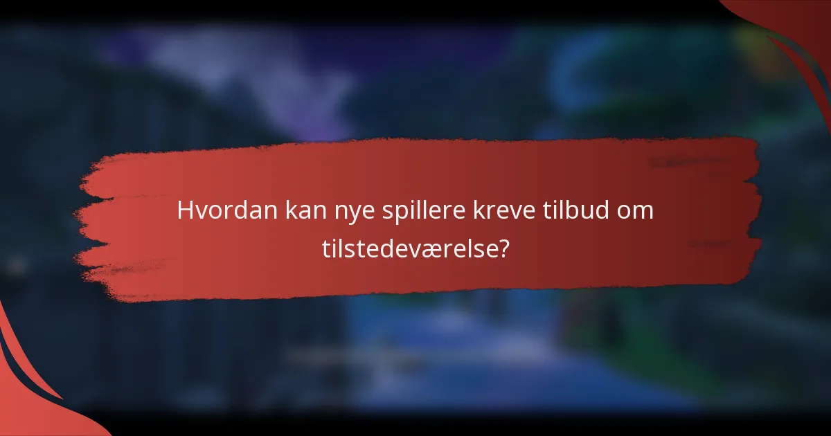 Hvordan kan nye spillere kreve tilbud om tilstedeværelse?