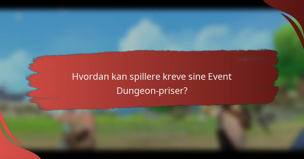Hvordan kan spillere kreve sine Event Dungeon-priser?