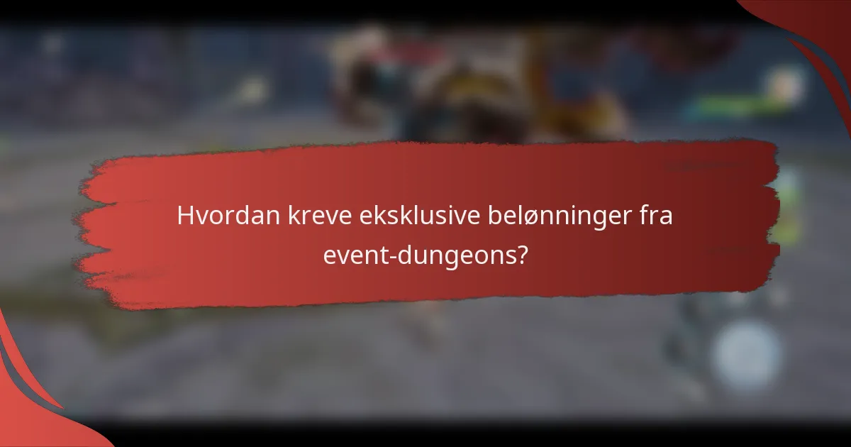 Hvordan kreve eksklusive belønninger fra event-dungeons?