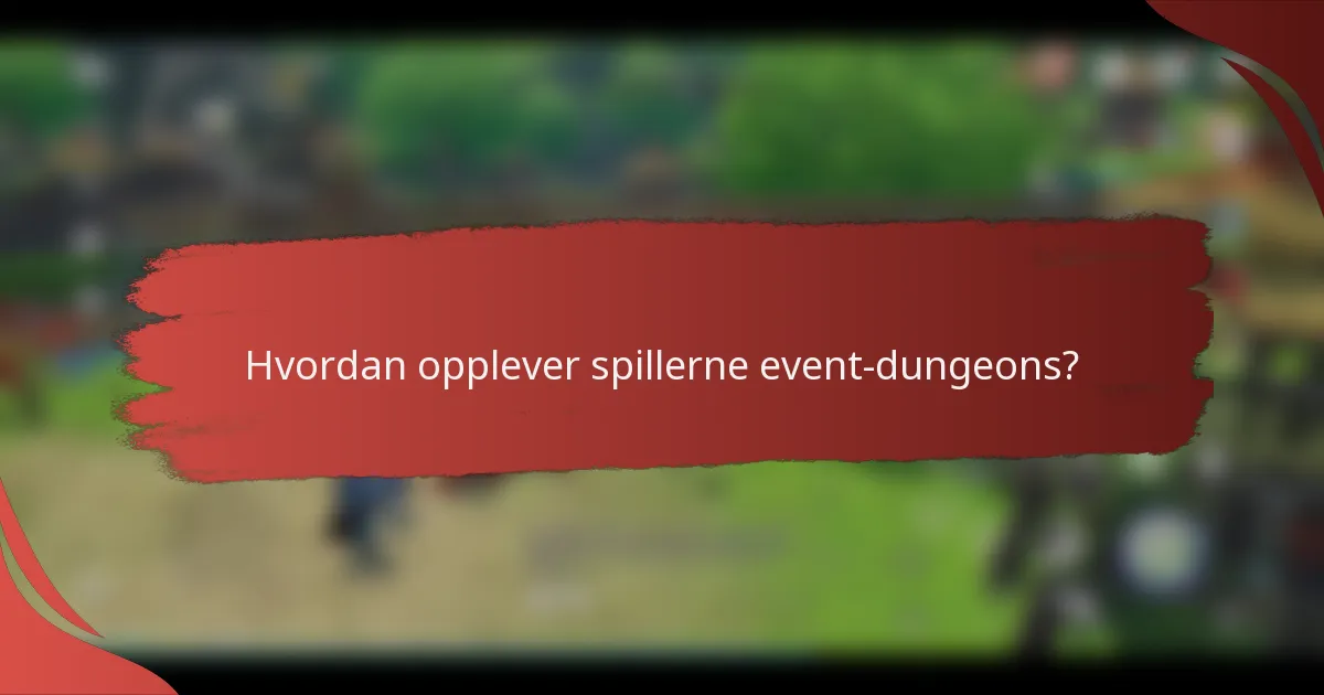 Hvordan opplever spillerne event-dungeons?