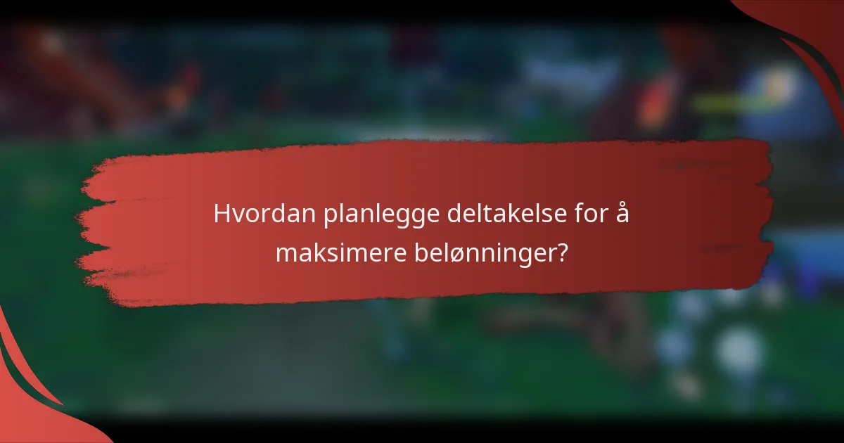 Hvordan planlegge deltakelse for å maksimere belønninger?